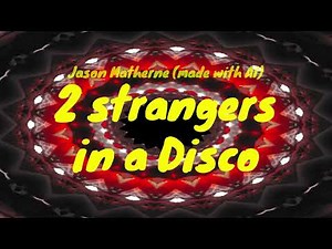 Jason Matherne - 2 Strangers in a Disco (made with AI)