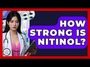 How Strong Is Nitinol? - The Operating Table
