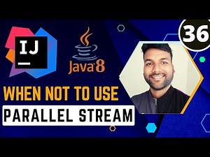 When not to Use Parallel Stream? | Java8 Stream Tutorial