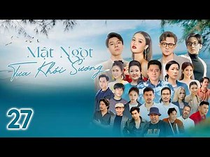 [Phim Việt Nam] MẬT NGỌT TỰA KHÓI SƯƠNG | #27 | Sự Lựa Chọn Giữa Tình Thân Hay Trò Chơi Cuộc Đời.