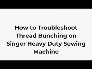 How to Troubleshoot Thread Bunching on Singer Heavy Duty Sewing Machine