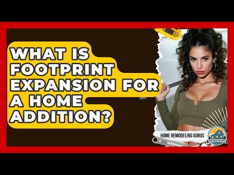 What Is Footprint Expansion For A Home Addition? - Home Remodeling Gurus