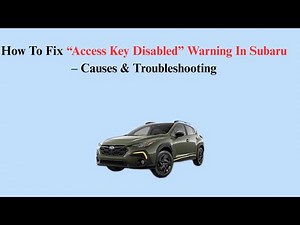 How To Fix “Access Key Disabled” Warning In Subaru – Causes & Troubleshooting