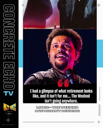 The Weeknd Says He Is Not Retiring After All #concreteechotv
