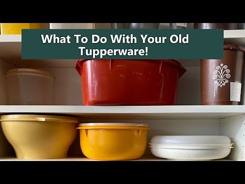 What To Do With Old Tupperware.