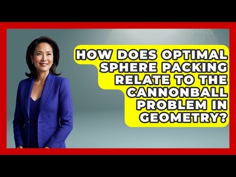 How Does Optimal Sphere Packing Relate To The Cannonball Problem In Geometry? - All About Geometry