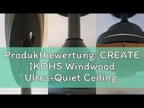 Produktbewertung: CREATE IKOHS Windwood Ultra-Quiet Ceiling Fan