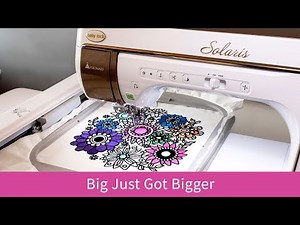 Big Just Got Bigger with the Solaris Embroidery and Sewing Upgrade I