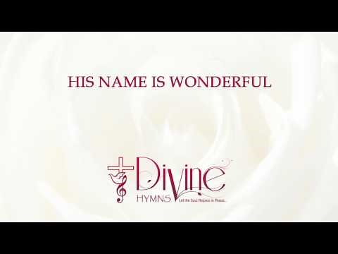 His Name Is Wonderful; His Name Is Wonderful Song Lyrics Video - Divine Hymns