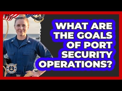What Are The Goals Of Port Security Operations?