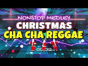 CHRISTMAS CHA CHA REGGAE NONSTOP MEDLEY 2023