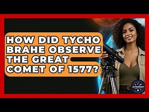 How Did Tycho Brahe Observe The Great Comet Of 1577? - Astronomy Made Simple