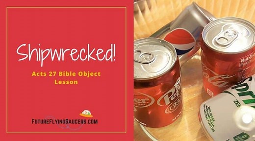 Acts 27 Bible Object Lesson ~ Shipwrecked!