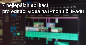 7 nejlepších aplikací pro editaci videa na iPhonu či iPadu