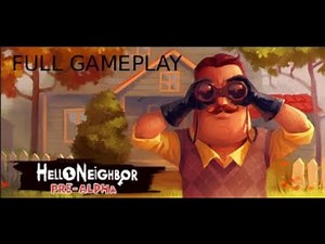 Hello Neighbor Pre-Alpha Full Gameplay No Commentary
