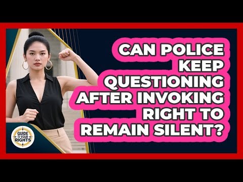 Can Police Keep Questioning After Invoking Right to Remain Silent?
