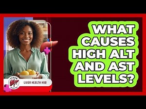 What Causes High ALT and AST Levels?