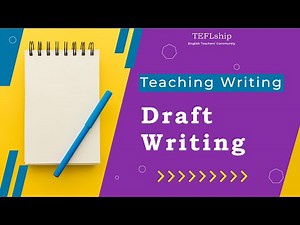 4- Writing First Draft - How to Teach Writing
