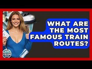 What Are The Most Famous Train Routes? - The Rail and Cruise Experts
