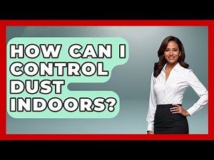 How Can I Control Dust Indoors? - Civil Engineering Explained