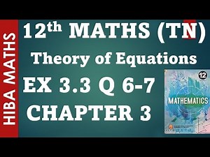 12th maths chapter 3 exercise 3.3 question 6-7 theory of equations tn syllabus hiba maths