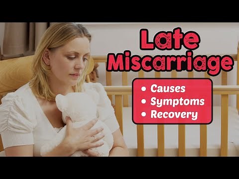 Late Miscarriage – Causes, Symptoms, and Recovery