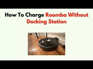 How to Charge Roomba Without Docking Station – Step by Step Charging Guide