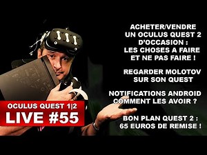 OCULUS QUEST 2 LIVE #55 : BIEN ACHETER ET VENDRE SON QUEST 2 - REGARDER MOLOTOV SUR SON QUEST - Etc.