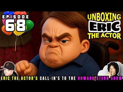 ERIC THE ACTOR CALL BREAKDOWN (EP#68) - UNBOXING ERIC - CALLS TO HOWARD STERN SHOW