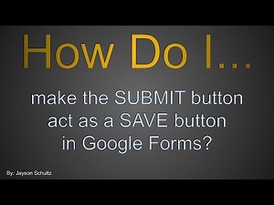 G.FORMS: Make SUBMIT act like SAVE button in Google Forms