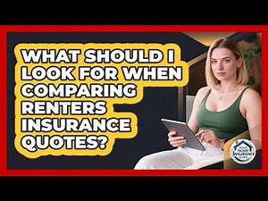 What Should I Look For When Comparing Renters Insurance Quotes? - Your Home Insurance Guide
