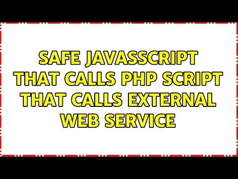 Safe JavasScript that calls PHP script that calls external web service (5 Solutions!!)