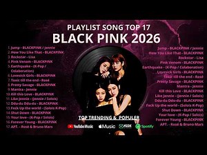 BLACKPINK PLAYLIST 2026 | TOP 17 Best K-Pop Songs (Jennie, Lisa, Rosé, Jisoo) | TRENDING K-POP MIX