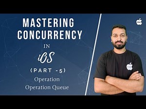 Mastering Concurrency in iOS - Part 5 (Operations and Operation Queue)