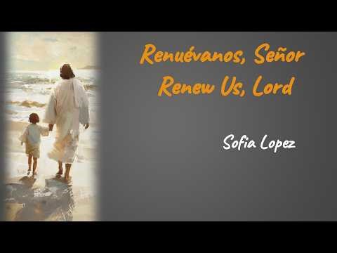 Renúevanos, Señor / Renew Us, Lord - Sofia Lopez ‪@SOFIALOPEZMUSIC‬