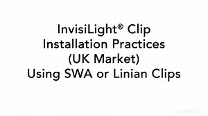 InvisiLight® Clip Installation Practices Using SWA and Linian Clips (UK)