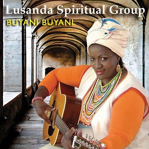 Uyeza Uyeza - Lusanda Spiritual Group: Song Lyrics, Music Videos & Concerts