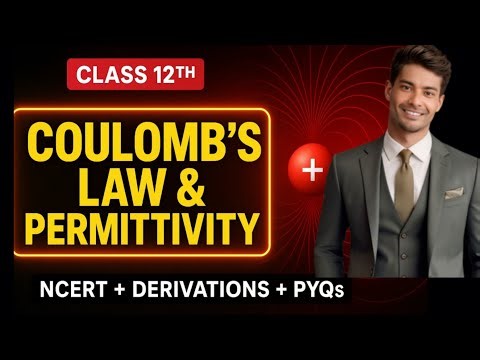 Coulomb's Law & Permittivity | Class 12 Physics Chapter 1 | Full Concept Explained