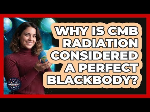 Why Is CMB Radiation Considered A Perfect Blackbody?
