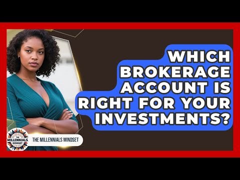 Which Brokerage Account Is Right For Your Investments? - The Millennials Mindset