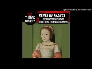 The Princess Who Risked Everything for the Reformation: Renée of France