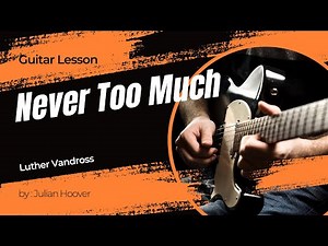 Guitar Lesson: "Never Too Much" by Luther Vandross (R&B Guitar Tutorial + Chords)