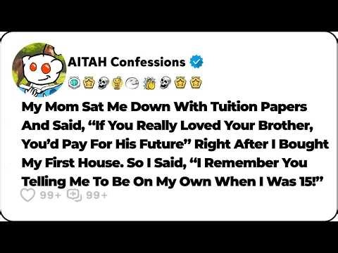 My Mom Asked Me To Fund My Brother After I Bought My First House, So I… Reddit Family Stories