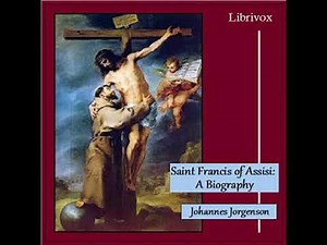 Saint Francis of Assisi: A Biography by Johannes JORGENSEN read by dave7 Part 1/2 | Full Audio Book