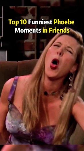 Top 10 Funniest Phoebe Buffay Moments in Friends