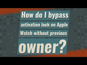 How do I bypass activation lock on Apple Watch without previous owner?