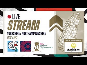 Live Stream - Yorkshire v Northamptonshire - Vitality County Championship - Day Two