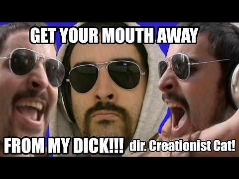 Get Your Mouth Away From My Di*k! (dir. Creationist Cat)