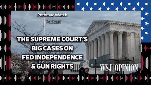 WSJ Opinion: The Supreme Court's Big Cases on Fed Independence & Gun Rights - MarketWatch