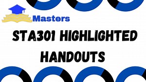 STA301 Highlighted Handouts for Mid Term